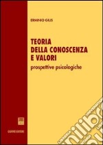 Teoria della conoscenza e valori. Prospettive psicologiche libro