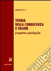 Teoria della conoscenza e valori. Prospettive psicologiche libro