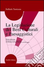 La legislazione dei beni culturali e paesaggistici. Guida ragionata per studenti, specializzandi e operatori, amministrativi e tecnici...