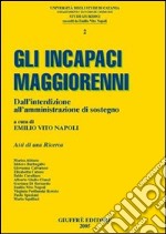 Gli incapaci maggiorenni. Dall'interdizione all'amministrazione di sostegno. Atti libro