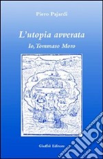 L'utopia avverata. Io, Tommaso Moro libro