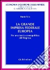 La grande impresa federale europea. Per una teoria cosmopolitica dell'impresa libro