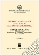 Part-time e disoccupazione nella riforma degli ammortizzatori sociali. Atti della Giornata di studio (Foggia, 5 dicembre 2003) libro