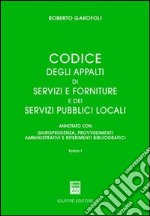 Codice degli appalti di servizi e forniture dei servizi pubblici locali. Annotato con giurisprudenza, provvedimenti amministrativi e riferimenti bibliografici libro