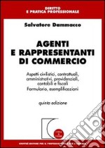 Agenti e rappresentanti di commercio. Aspetti civilistici, contrattuali, amministrativi, previdenziali, contabili e fiscali. Formulario, esemplificazioni libro