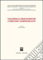 Vizi formali, procedimento e processo amministrativo. Atti del 10° Convegno biennale di diritto amministrativo (Brescia, 23 ottobre 2003) libro