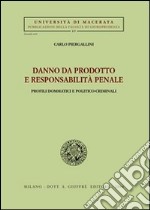 Danno da prodotto e responsabilità penale. Profili dommatici e politico-criminali