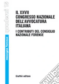Il ventisettesimo Congresso nazionale dell'avvocatura italiana. I contributi del Consiglio nazionale forense (Palermo, 2-5 ottobre 2003) libro