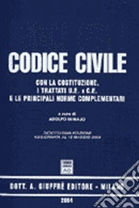 Codice civile. Con la Costituzione, i trattati U.E. e C.E. e le principali norme complementari. Aggiornato al 10 maggio 2004 libro