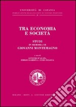 Tra economia e società. Studi in memoria di Giovanni Montemagno libro