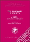 Tra economia e società. Studi in memoria di Giovanni Montemagno libro