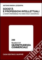 Società e professioni intellettuali. Le società professionali tra Codice civile e leggi speciali libro