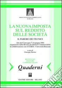 Nuova imposta sul reddito delle società. Il parere dei tecnici. Atti del Convengo (7-14 giugno 2004) libro