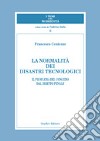 La normalità dei disastri tecnologici. Il problema del congedo dal diritto penale libro di Centonze Francesco