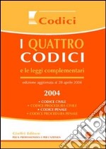 I quattro codici e le leggi complementari 2004. Codice civile, codice procedura civile, codice penale, codice procedura penale libro