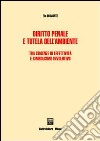 Diritto penale e tutela dell'ambiente. Tra esigenze di effettività e simbolismo involutivo libro