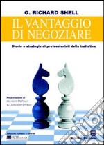 Il vantaggio di negoziare. Storie e strategie di professionisti della trattativa libro