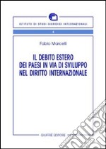 Il debito estero dei paesi in via di sviluppo nel diritto internazionale libro