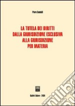 La tutela dei diritti dalla giurisdizione esclusiva alla giurisdizione per materia libro