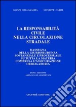 La responsabilità civile nella circolazione stradale. Rassegna di giurisprudenza sostanziale e processuale su tutta la materia compresa l'assicurazione obbligatoria libro