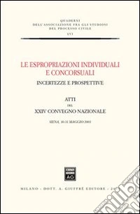 Le espropriazioni individuali e concorsuali. Incertezze e prospettive. Atti del 24° Convegno nazionale (Siena, 30-31 maggio 2003) libro