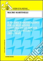 Il sistema amministrativo per la rilevazione contabile delle imposte correnti e differite (Ires-Irap) libro