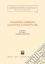 Scritti in onore di Adriano De Cupis. Valore della persona e giustizia contrattuale libro