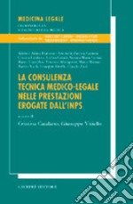 La consulenza tecnica medico-legale nelle prestazioni erogate dall'INPS libro