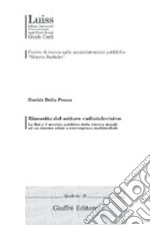 Riassetto del settore radiotelevisivo. La Rai e il servizio pubblico dalla riserva statale ad un sistema misto a convergenza multimediale libro