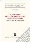 La disciplina delle biotecnologie agroalimentari. Il modello europeo nel contesto globale libro