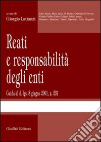 Reati e responsabilità degli enti. Guida al D.lgs. 8 giugno 2001, n. 231 libro