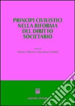 Principi civilistici nella riforma del diritto societario. Atti del Convegno (Imperia, 26-27 settembre 2003) libro