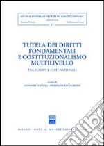 Tutela dei diritti fondamentali e costituzionalismo multilivello. Tra Europa e Stati nazionali libro