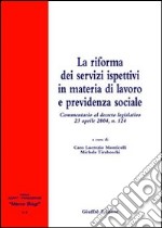 La riforma dei servizi ispettivi in materia di lavoro e previdenza sociale. Commentario al Decreto legislativo 23 aprile 2004, n. 124