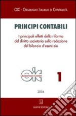 Principi contabili. Vol. 1: I principali effetti della riforma del diritto societario sulla redazione del bilancio d'esercizio libro