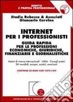 Internet per i professionisti. Guida rapida per le professioni economiche, giuridiche, finanziarie e giornalistiche. Con CD-ROM libro