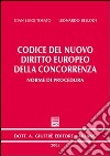 Codice del nuovo diritto europeo della concorrenza. Norme di procedura libro