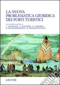La nuova problematica giuridica dei porti turistici libro