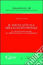 Il volto attuale dell'illecito penale. La democrazia penale tra differenziazione e sussidiarietà libro