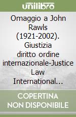 Omaggio a John Rawls (1921-2002). Giustizia diritto ordine internazionale-Justice Law International Order libro