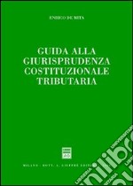 Guida alla giurisprudenza cosituzionale tributaria libro