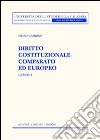 Diritto cosituzionale comparato ed europeo. Lezioni libro