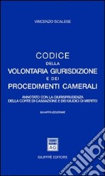 Codice della volontaria giurisdizione e dei procedimenti camerali. Annotato con la giurisprudenza della Corte di Cassazione e dei giudici di merito libro