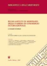 Regolamento di arbitrato della Camera di commercio internazionale. Commentario libro