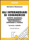 Gli intermediari di commercio. Aspetti giuridici, amministrativi, previdenziali, contabili e fiscali. Formule e tabelle libro