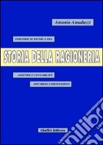 Storia della ragioneria. Percorsi di ricerca tra aziende e contabilità, dottrine e professioni libro