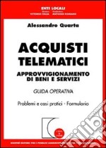 Acquisti telematici. Approvvigionamento di beni e servizi. Guida operativa. Problemi e casi pratici. Formulario libro