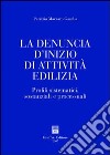 La denuncia d'inizio di attività edilizia. Profili sistematici, sostanziali e processuali libro