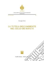 La tutela dell'ambiente nel ciclo dei rifiuti libro