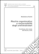 Rischio organizzativo e responsabilità degli amministratori. Contributo allo studio dell'illecito civile